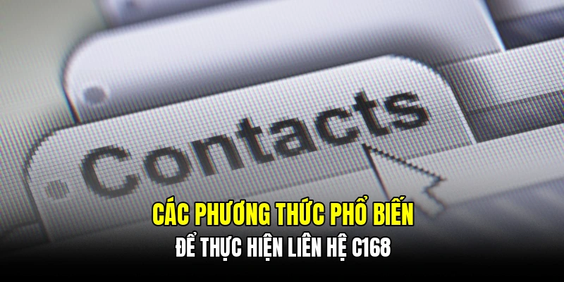 Các phương thức phổ biến để thực hiện liên hệ C168