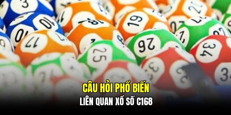 Câu hỏi phổ biến liên quan xổ số C168