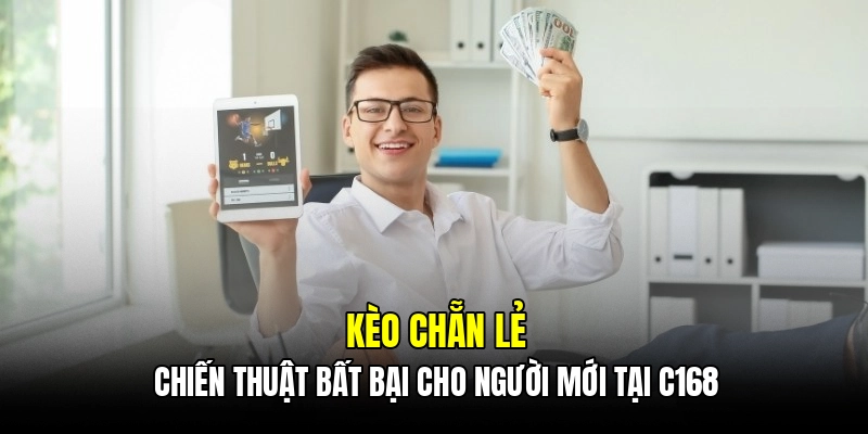 Kèo chẵn lẻ - Chiến thuật bất bại cho người mới tại C168