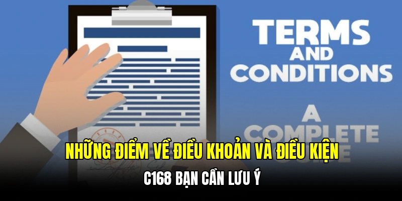 Những điểm về điều khoản và điều kiện C168 bạn cần lưu ý