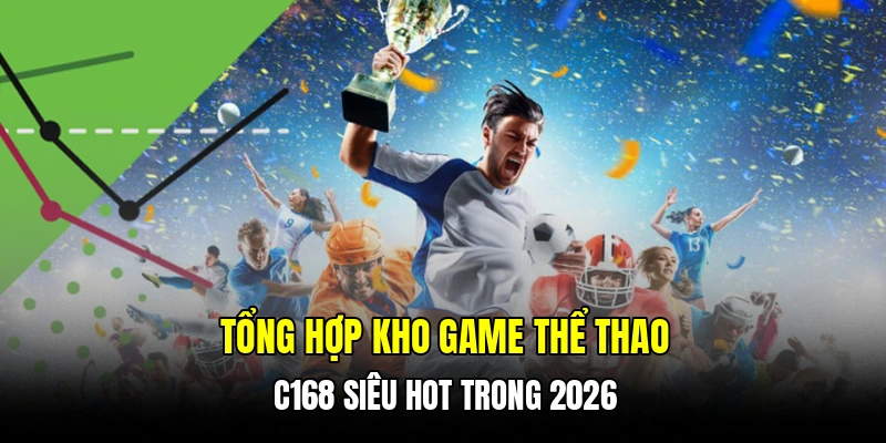 Tổng hợp kho game thể thao C168 siêu hot trong 2026